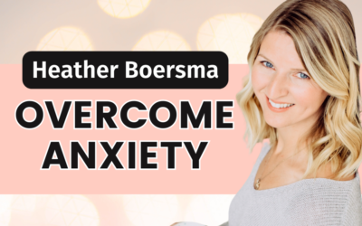 Heather Boersma – Overcoming Anxiety